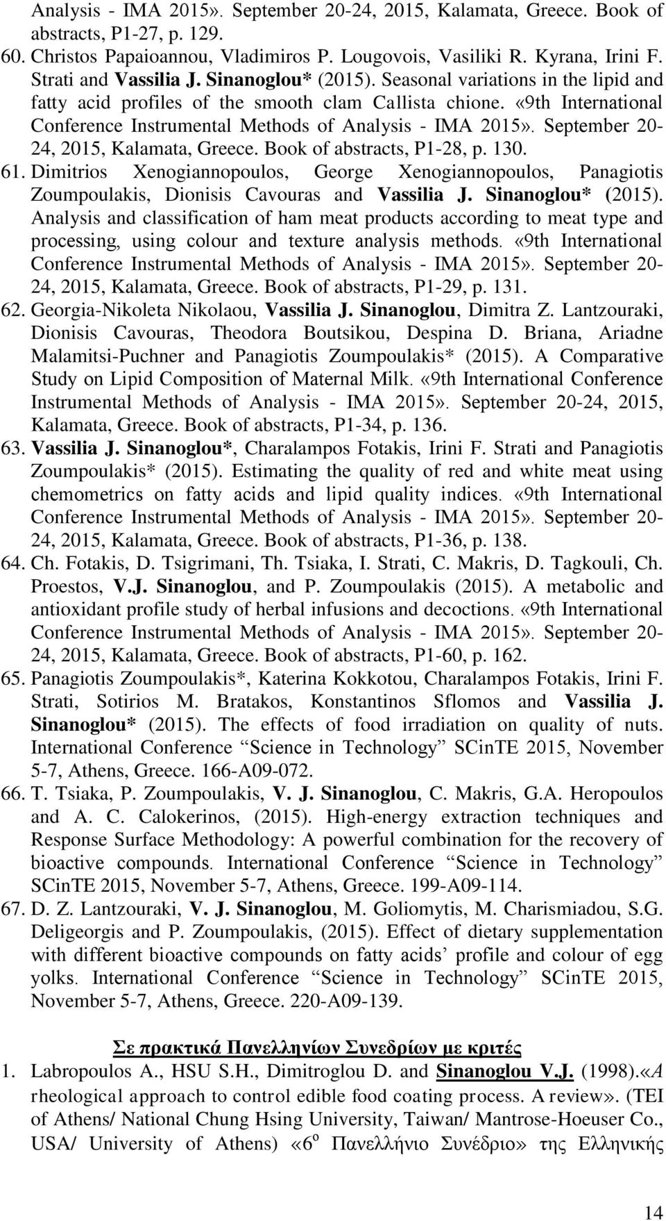 September 20-24, 2015, Kalamata, Greece. Book of abstracts, P1-28, p. 130. 61. Dimitrios Xenogiannopoulos, George Xenogiannopoulos, Panagiotis Zoumpoulakis, Dionisis Cavouras and Vassilia J.