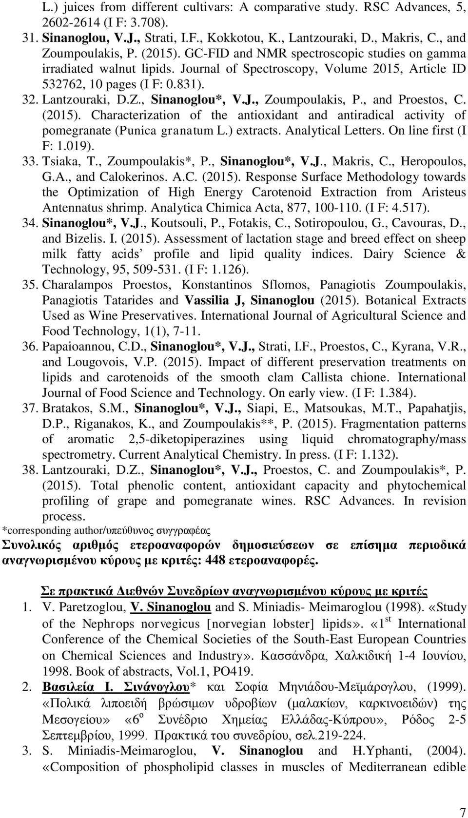 , and Proestos, C. (2015). Characterization of the antioxidant and antiradical activity of pomegranate (Punica granatum L.) extracts. Analytical Letters. On line first (I F: 1.019). 33. Tsiaka, T.