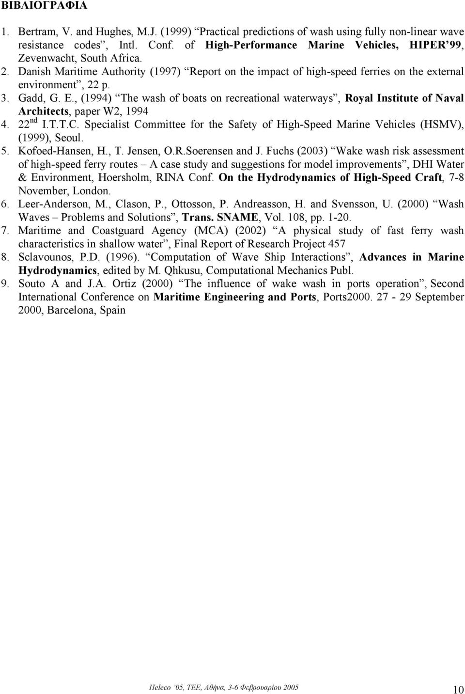 E., (1994) The wash of boats on recreational waterways, Royal Institute of Naval Architects, paper W2, 1994 4. 22 nd I.T.T.C.