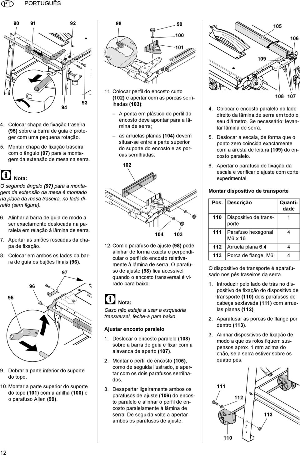 3 Nota: O segundo ângulo (97) para a montagem da extensão da mesa é montado na placa da mesa traseira, no lado direito (sem figura). 6.