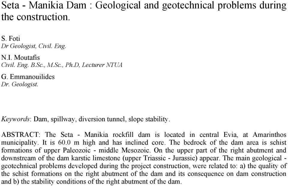 0 m high and has inclined core. The bedrock of the dam area is schist formations of upper Paleozoic - middle Mesozoic.