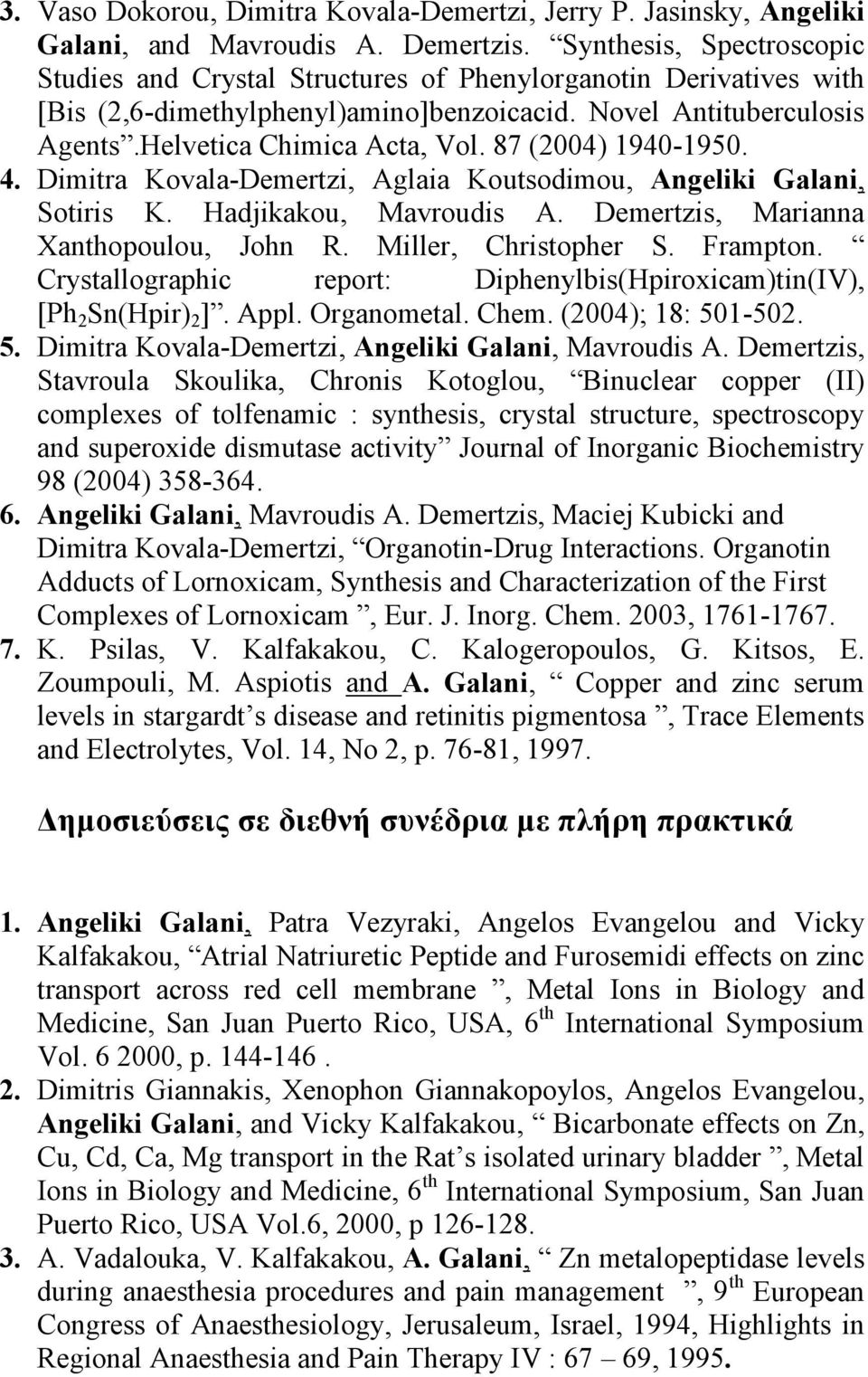 87 (2004) 1940-1950. 4. Dimitra Kovala-Demertzi, Aglaia Koutsodimou, Angeliki Galani, Sotiris K. Hadjikakou, Mavroudis A. Demertzis, Marianna Xanthopoulou, John R. Miller, Christopher S. Frampton.