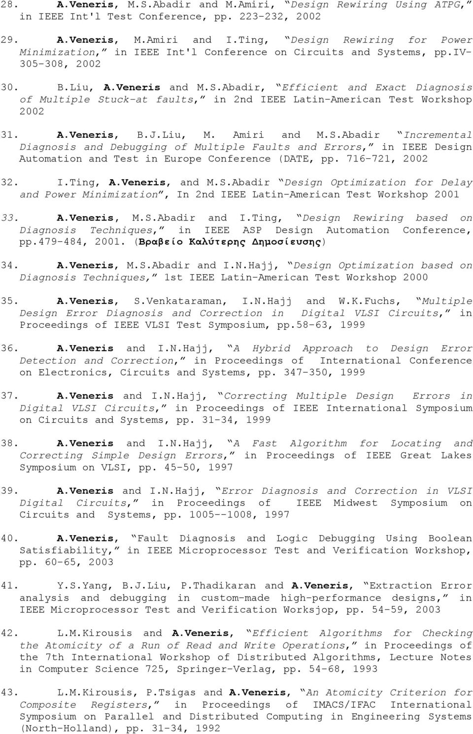 stems, pp.iv- 305-308, 2002 30. B.Liu, A.Veneris and M.S.Abadir, Efficient and Exact Diagnosis of Multiple Stuck-at faults, in 2nd IEEE Latin-American Test Workshop 2002 31. A.Veneris, B.J.Liu, M.