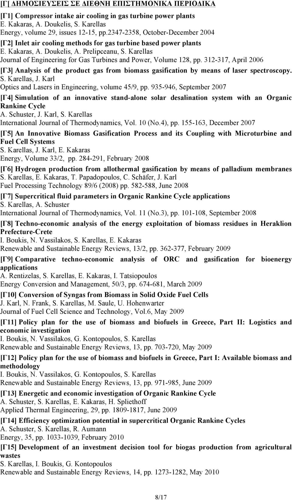 Karellas Journal of Engineering for Gas Turbines and Power, Volume 128, pp. 312-317, April 2006 [Γ3] Analysis of the product gas from biomass gasification by means of laser spectroscopy. S.