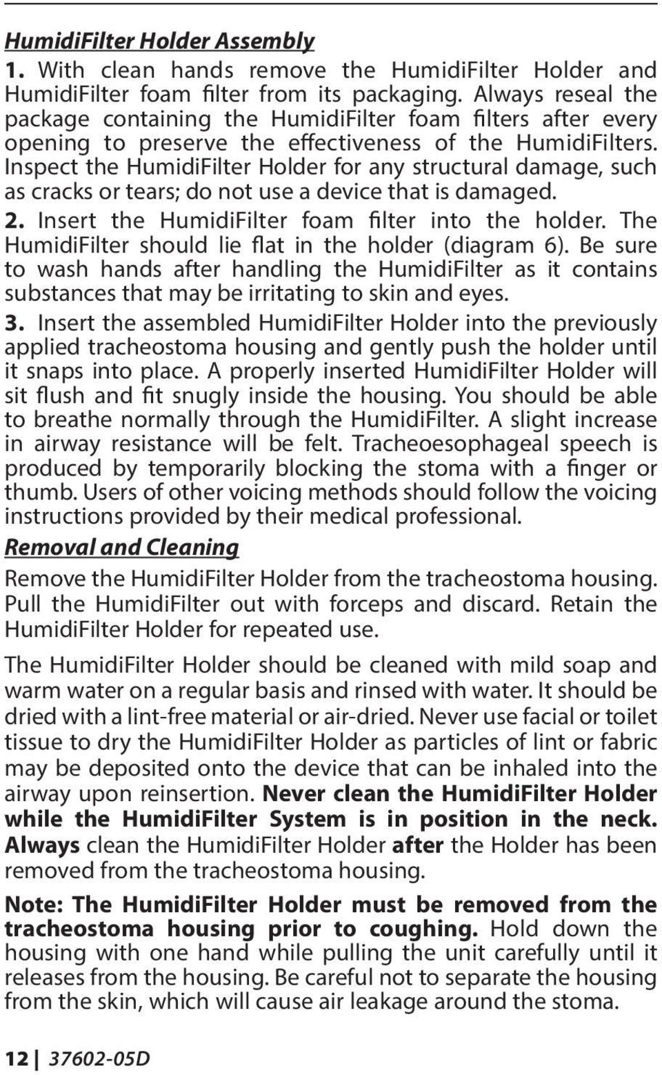 Inspect the HumidiFilter Holder for any structural damage, such as cracks or tears; do not use a device that is damaged. 2. Insert the HumidiFilter foam filter into the holder.