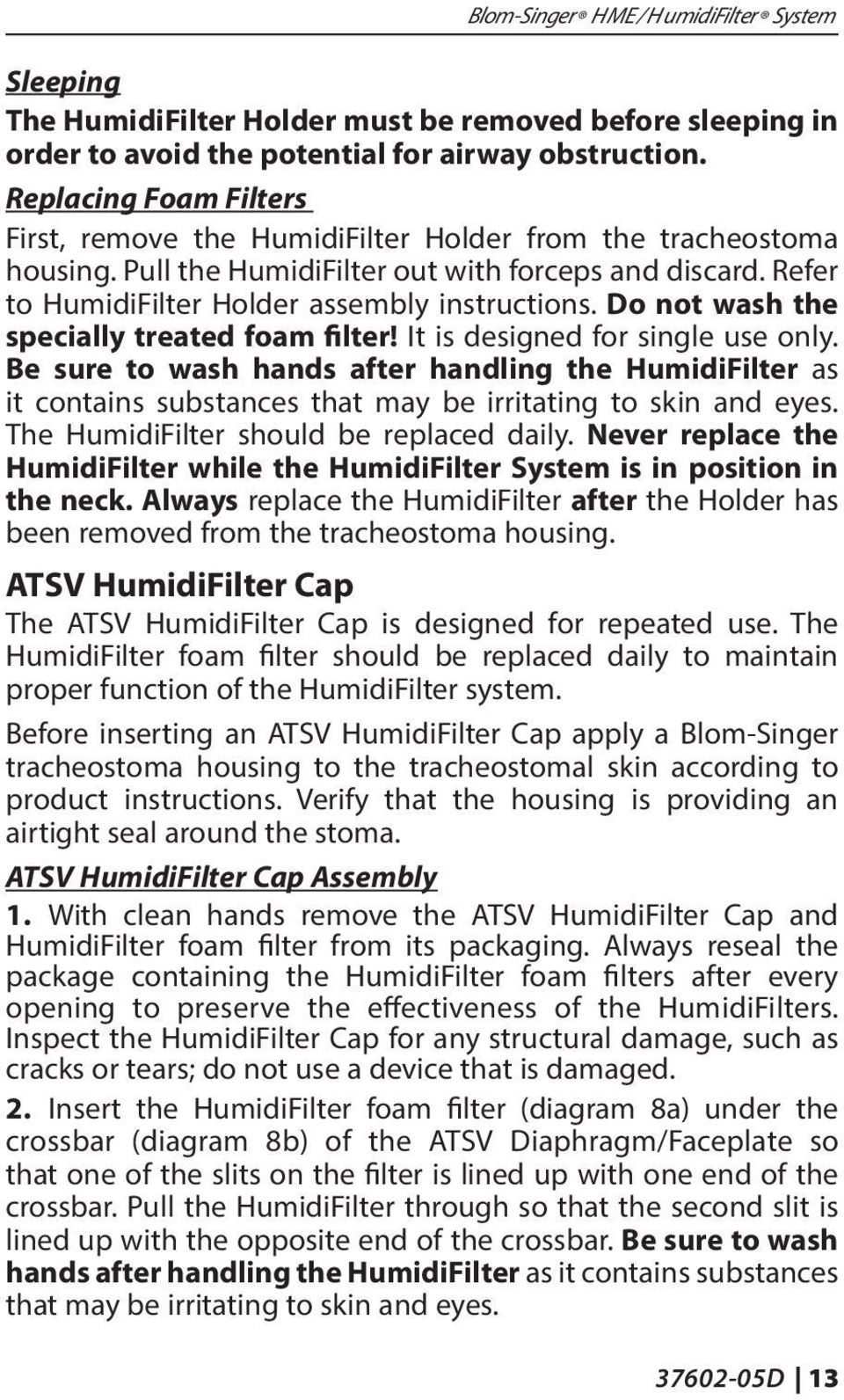 Do not wash the specially treated foam filter! It is designed for single use only.