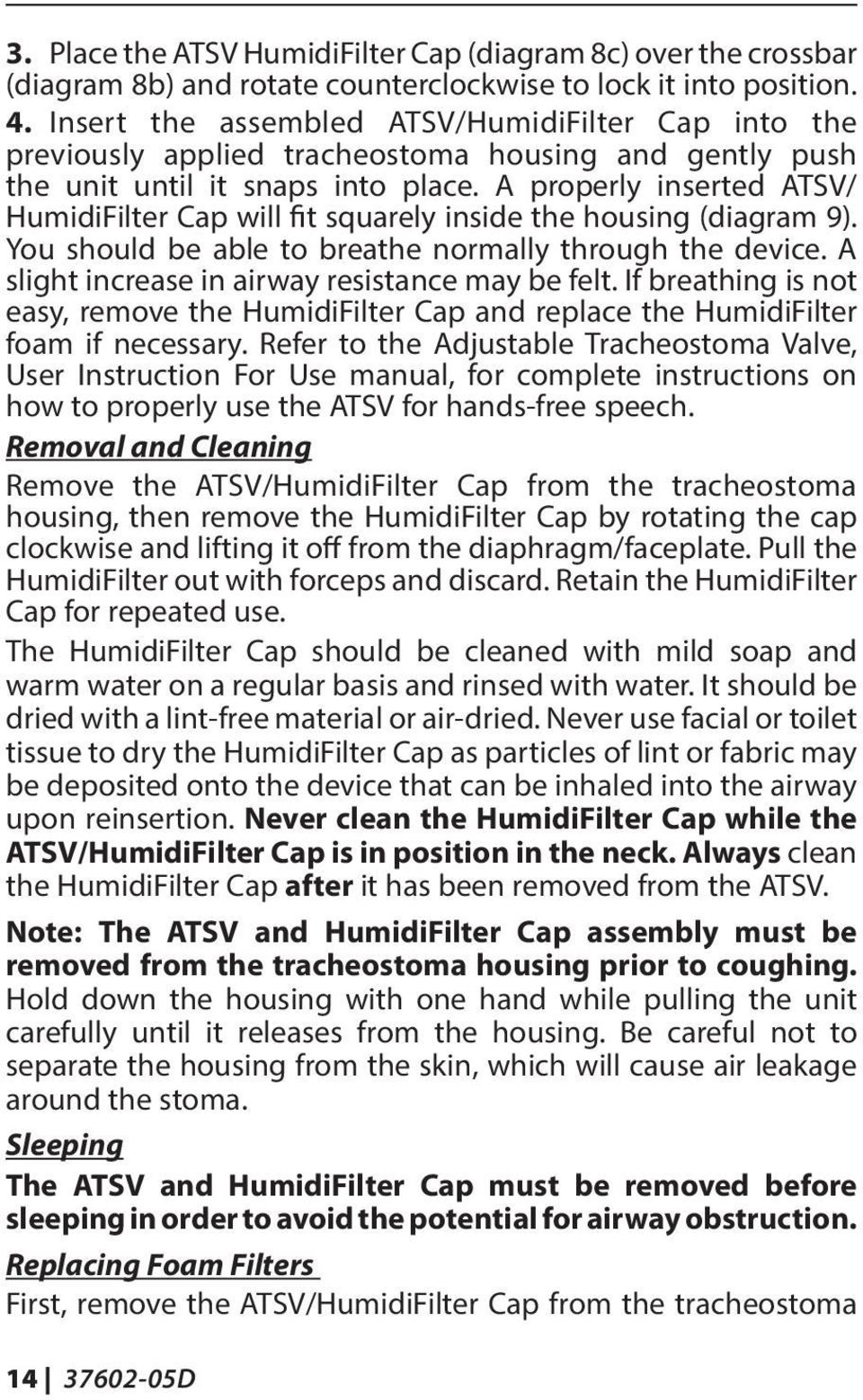 A properly inserted ATSV/ HumidiFilter Cap will fit squarely inside the housing (diagram 9). You should be able to breathe normally through the device.