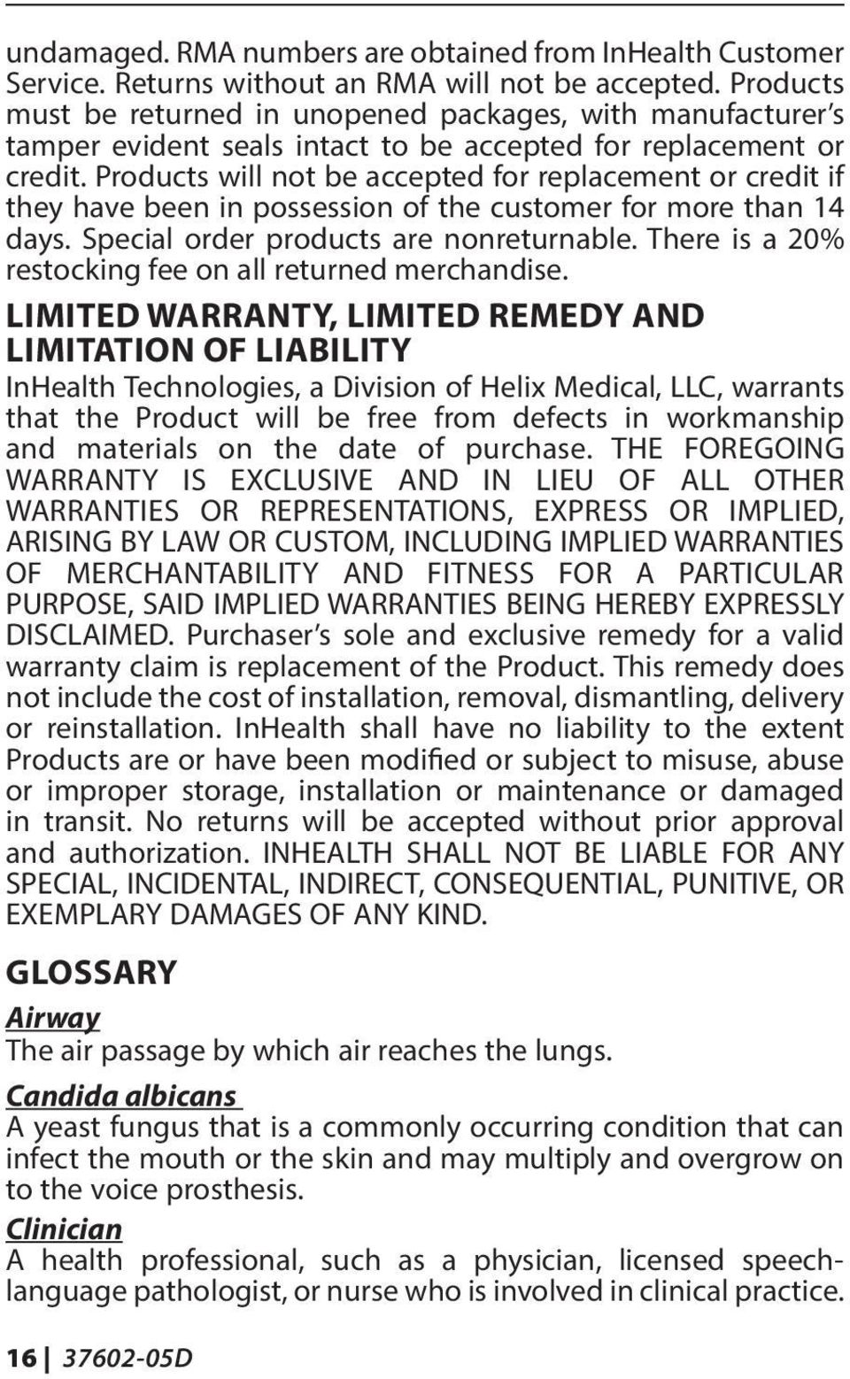 Products will not be accepted for replacement or credit if they have been in possession of the customer for more than 14 days. Special order products are nonreturnable.