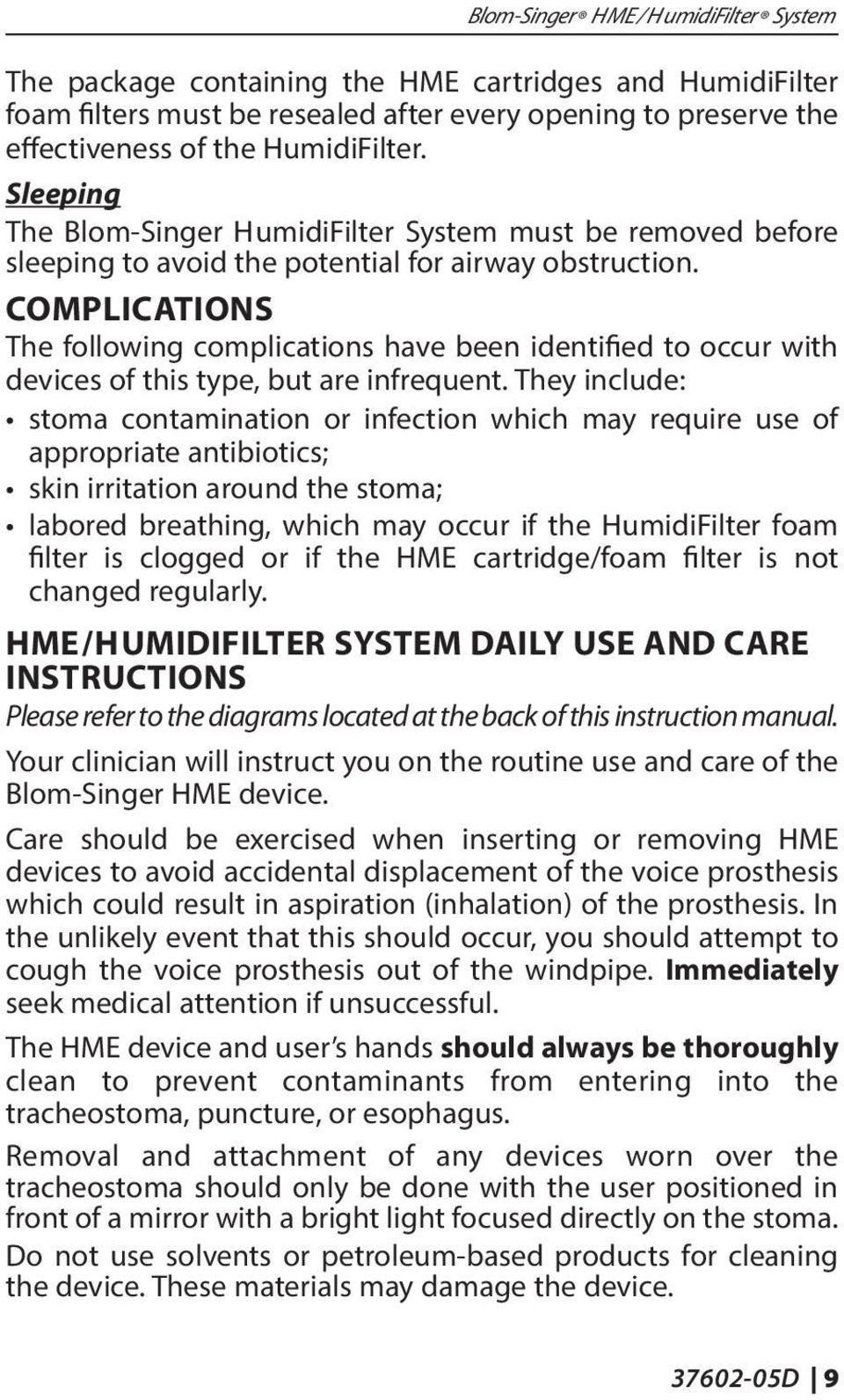 COMPLICATIONS The following complications have been identified to occur with devices of this type, but are infrequent.