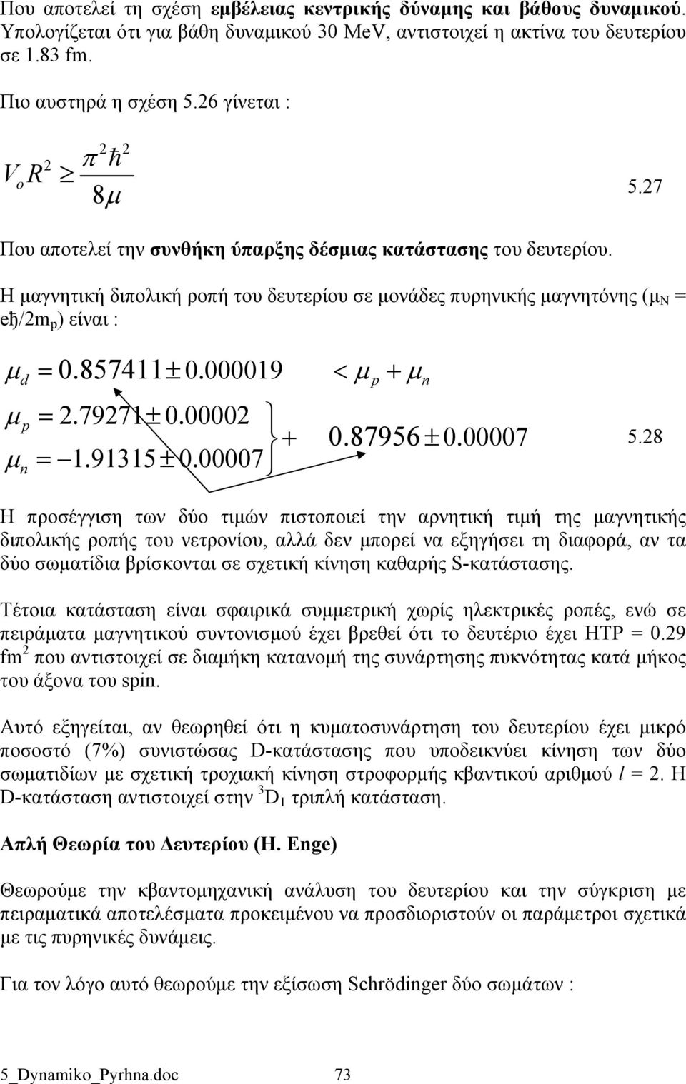 857411± 0.000019 < μp + μ n μ p =.7971± 0.0000 + 0.87956 ± 0.00007 μn = 1.91315 ± 0.00007 5.