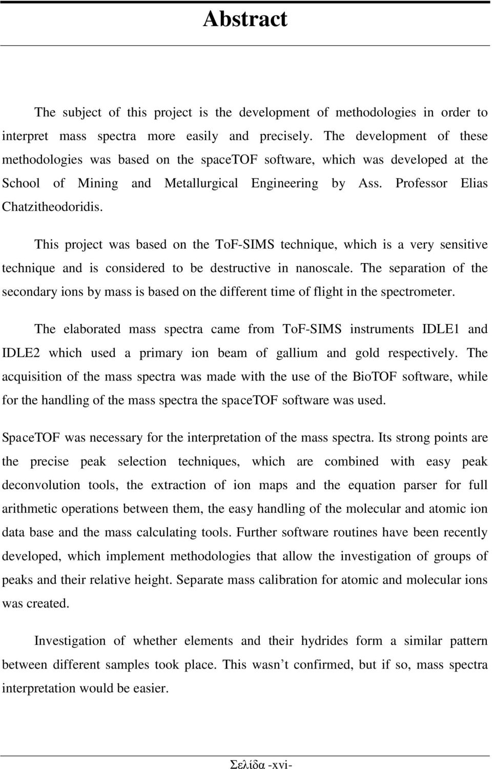 This project was based on the ToF-SIMS technique, which is a very sensitive technique and is considered to be destructive in nanoscale.