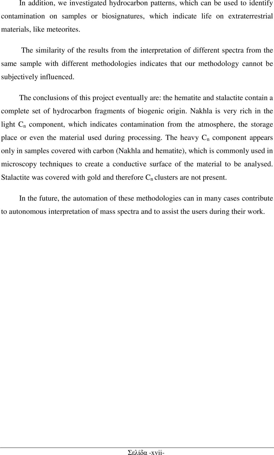 The conclusions of this project eventually are: the hematite and stalactite contain a complete set of hydrocarbon fragments of biogenic origin.