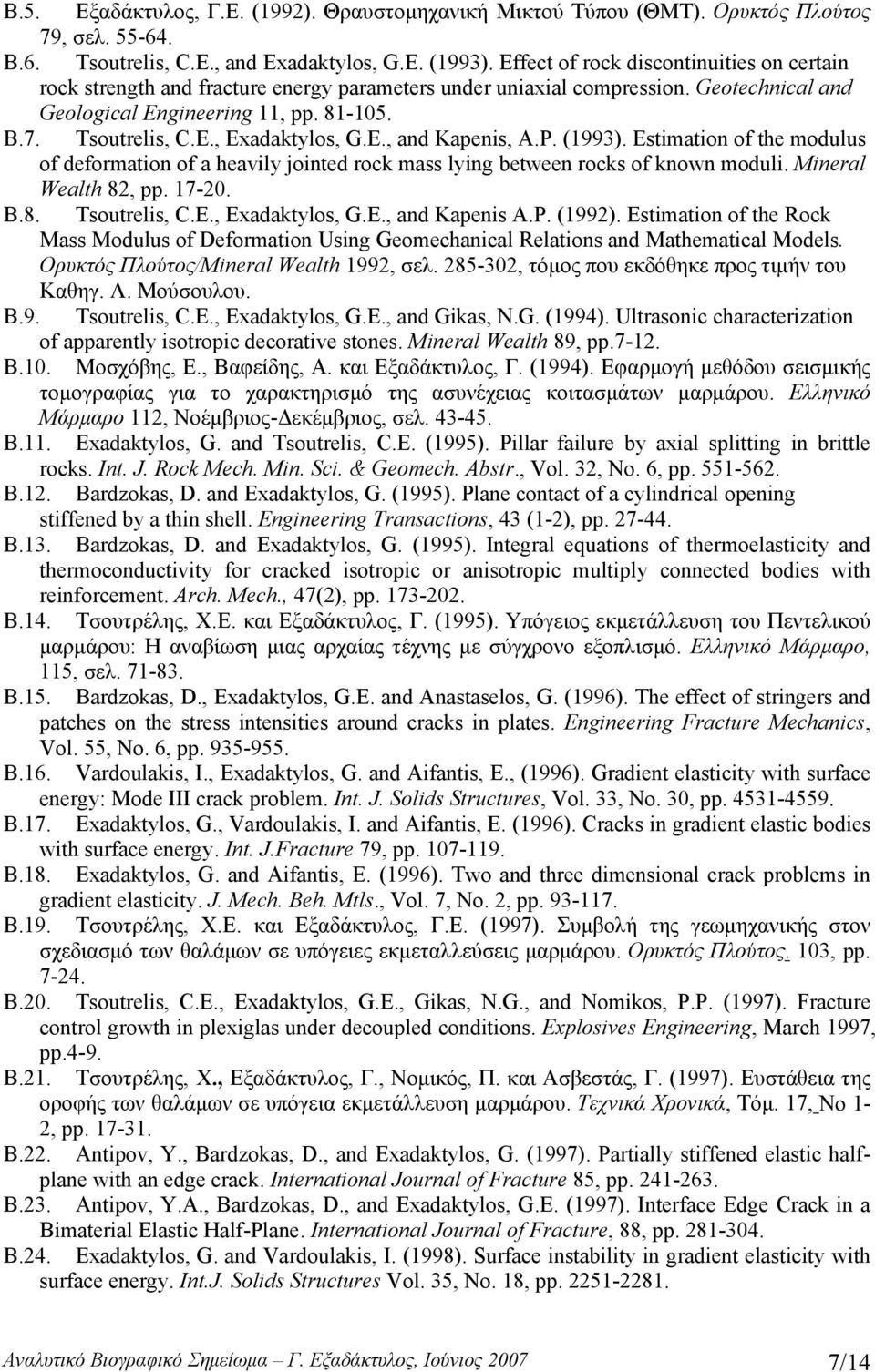 E., and Kapenis, A.P. (1993). Εstimation of the modulus of deformation of a heavily jointed rock mass lying between rocks of known moduli. Mineral Wealth 82, pp. 17-20. Β.8. Tsoutrelis, C.E., Exadaktylos, G.