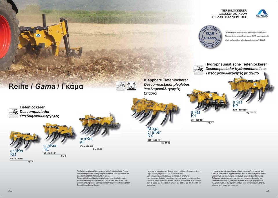 Tiefenlockerer Descompactador Υπεδαφοκαλλιεργητες skat K 90-00 HP Pg. 7 skat K 0-400 HP Pg. 8-9 craker KD 50-0 HP Pg. 8 craker K 90-80 HP Pg. 9 craker KF 0-0 HP Pg. 0- Mega craker KX 50-500 HP Pg.