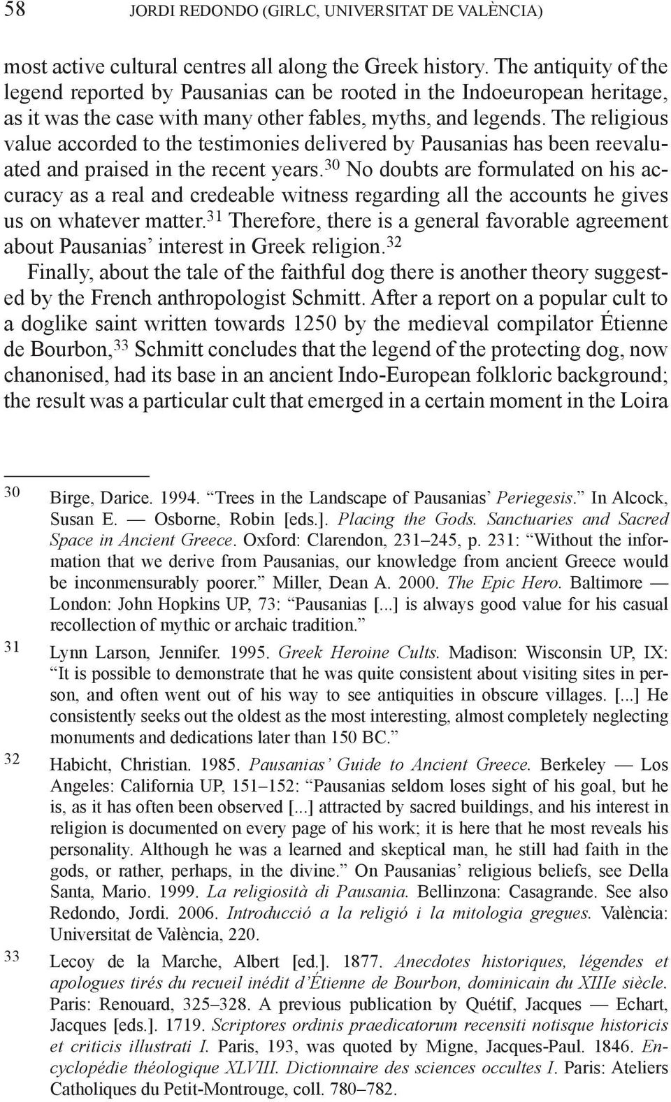 The religious value accorded to the testimonies delivered by Pausanias has been reevaluated and praised in the recent years.