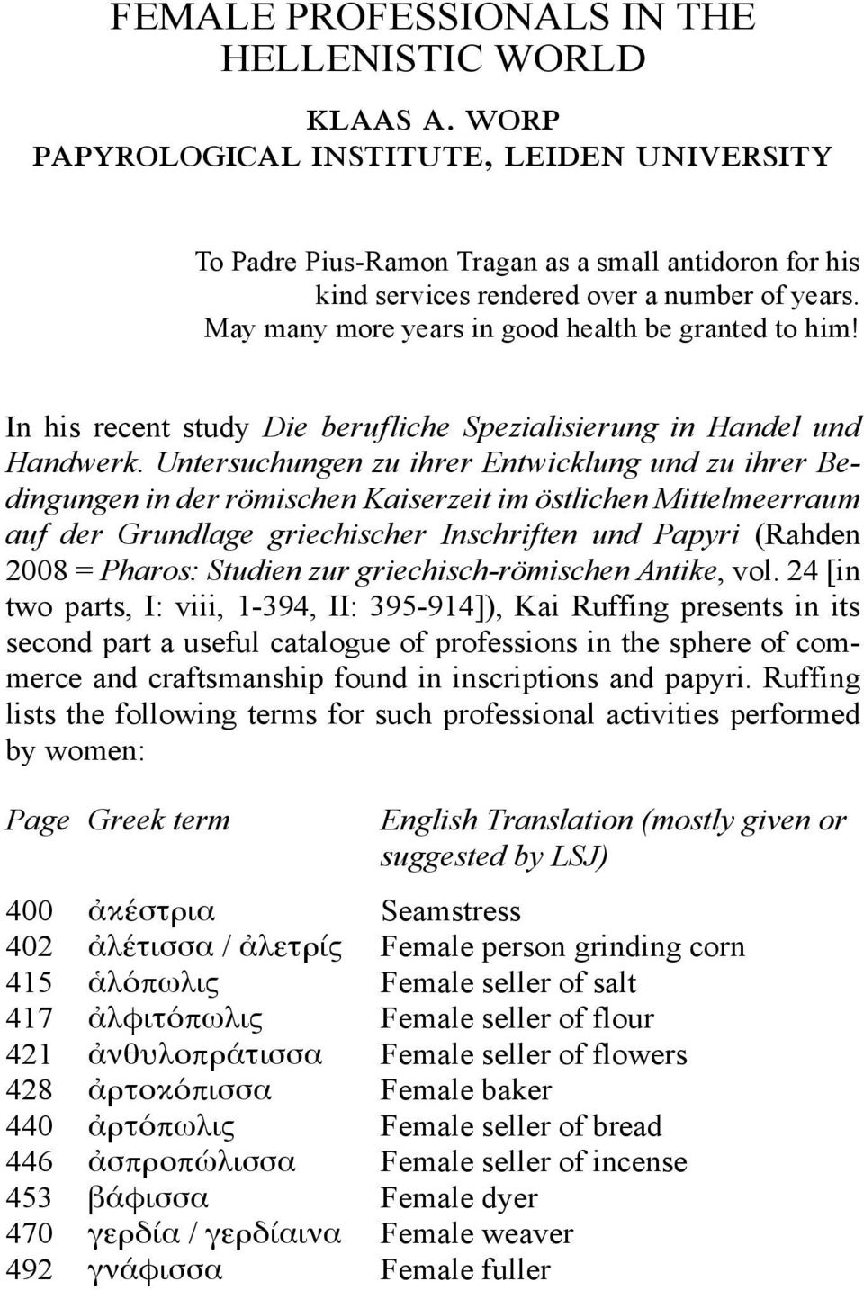 May many more years in good health be granted to him! In his recent study Die berufliche Spezialisierung in Handel und Handwerk.