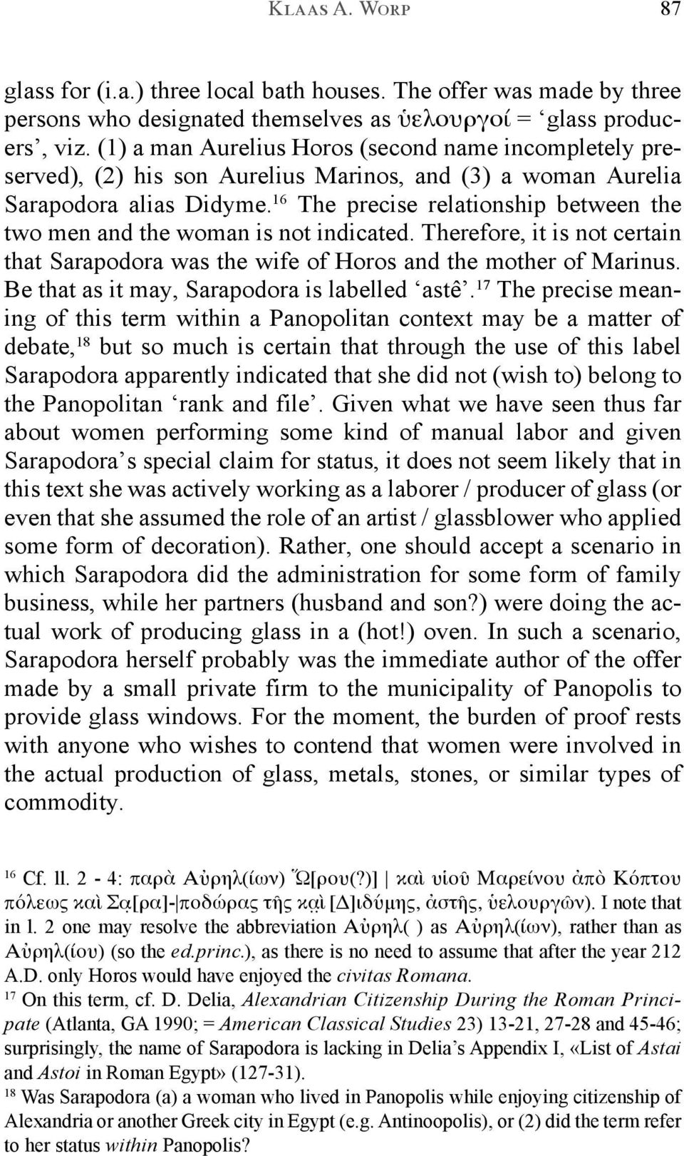 16 The precise relationship between the two men and the woman is not indicated. Therefore, it is not certain that Sarapodora was the wife of Horos and the mother of Marinus.