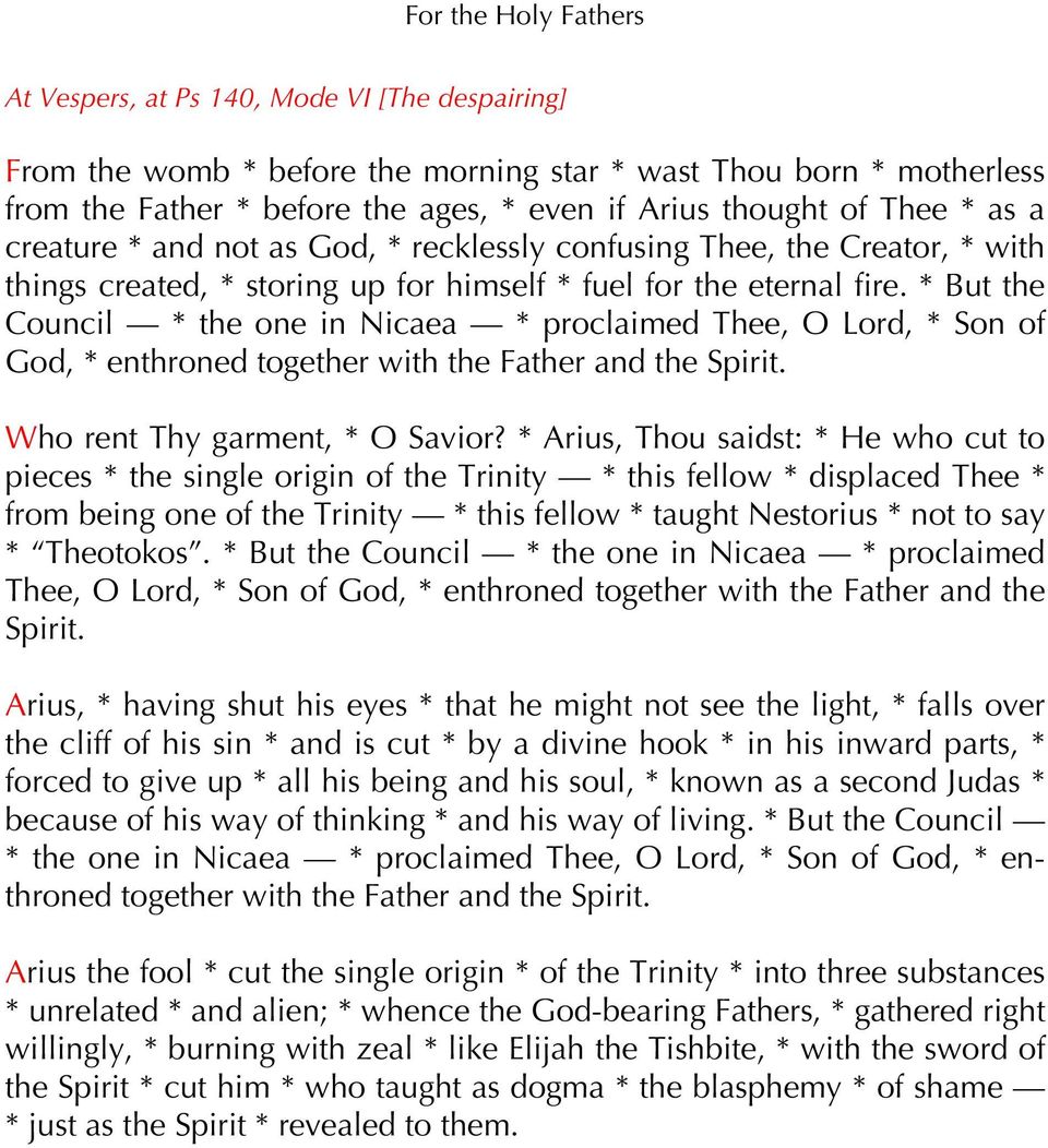 * But the Council * the one in Nicaea * proclaimed Thee, O Lord, * Son of God, * enthroned together with the Father and the Spirit. Who rent Thy garment, * O Savior?