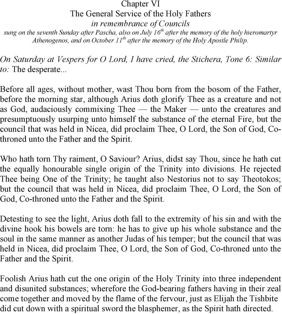 .. Before all ages, without mother, wast Thou born from the bosom of the Father, before the morning star, although Arius doth glorify Thee as a creature and not as God, audaciously commixing Thee the