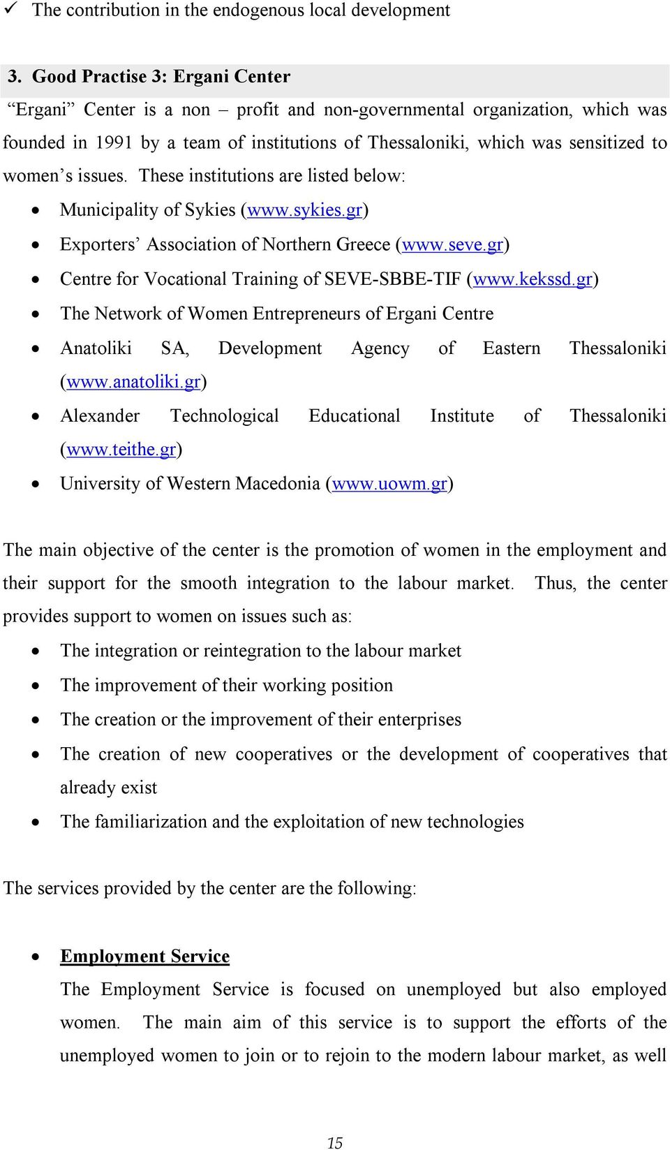 issues. These institutions are listed below: Municipality of Sykies (www.sykies.gr) Exporters Association of Northern Greece (www.seve.gr) Centre for Vocational Training of SEVE-SBBE-TIF (www.kekssd.