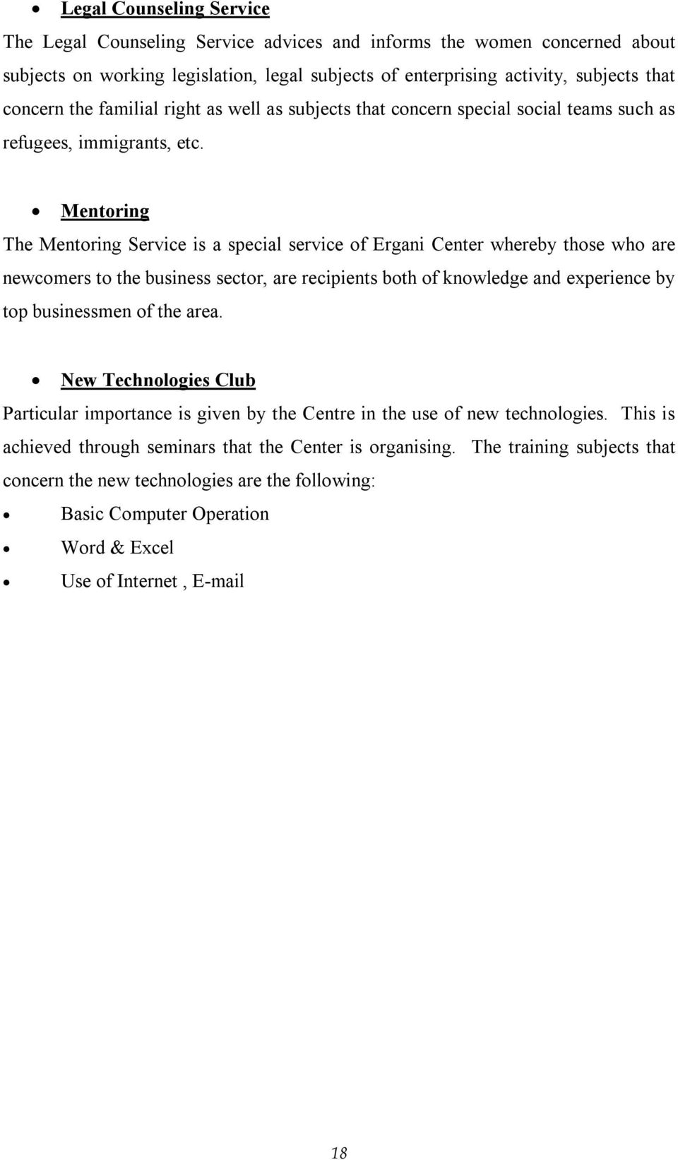 Mentoring The Mentoring Service is a special service of Ergani Center whereby those who are newcomers to the business sector, are recipients both of knowledge and experience by top businessmen of the