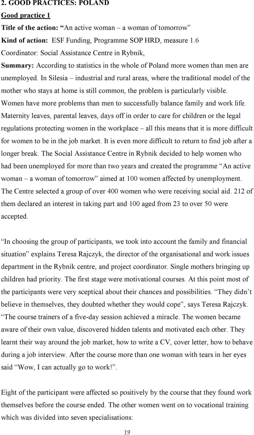 In Silesia industrial and rural areas, where the traditional model of the mother who stays at home is still common, the problem is particularly visible.