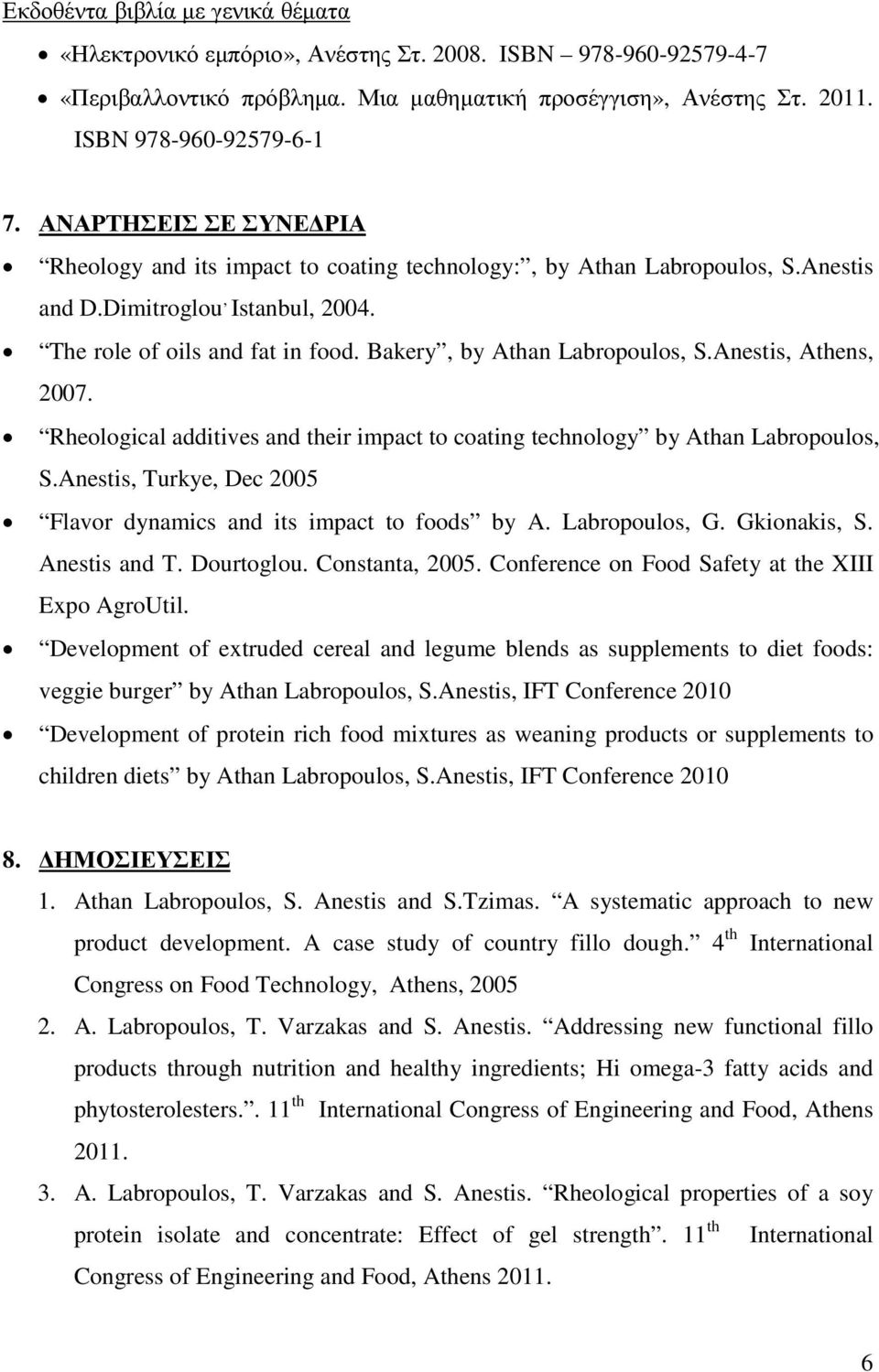 Bakery, by Athan Labropoulos, S.Anestis, Athens, 2007. Rheological additives and their impact to coating technology by Athan Labropoulos, S.