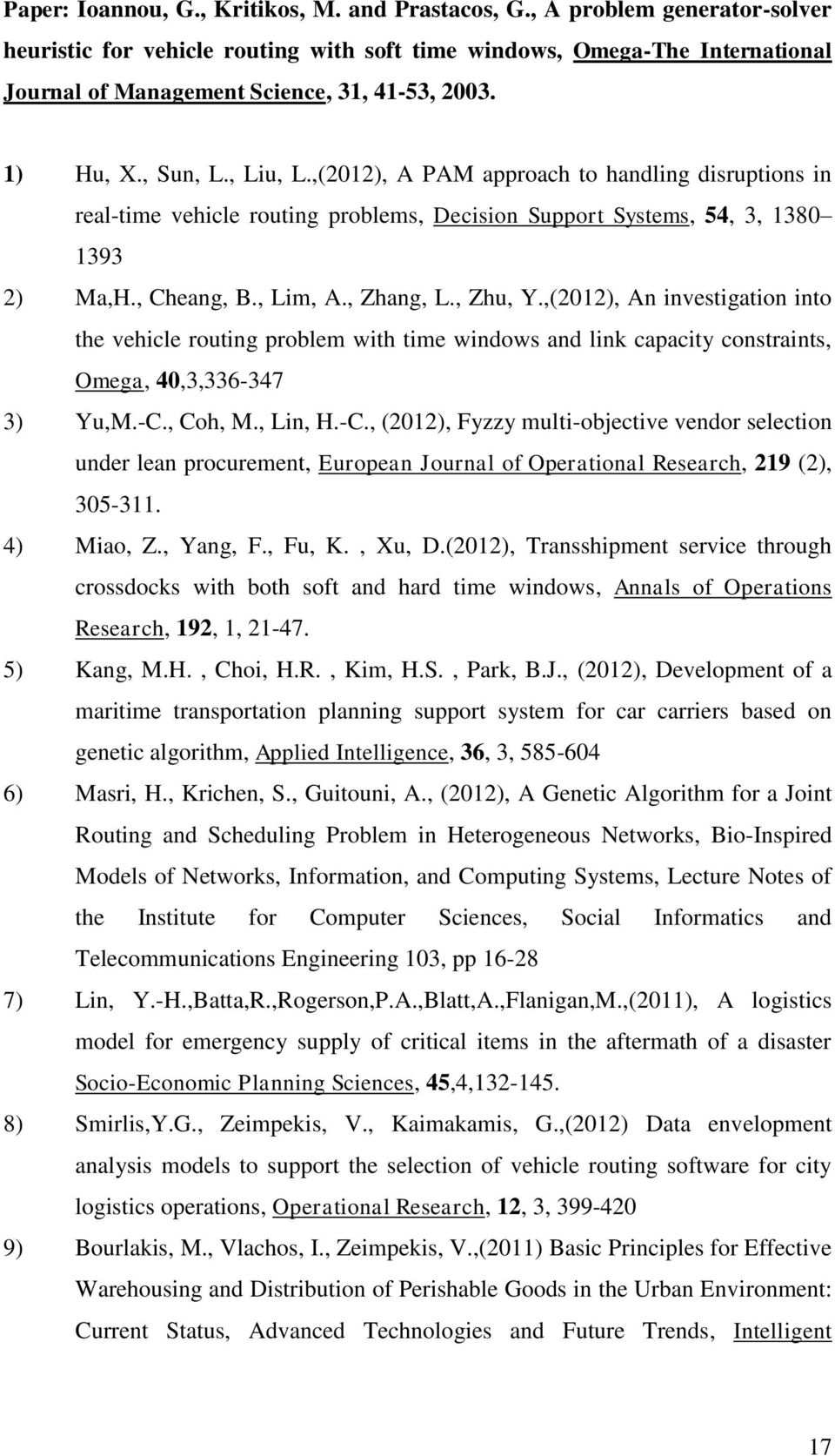 ,(2012), A PAM approach to handling disruptions in real-time vehicle routing problems, Decision Support Systems, 54, 3, 1380 1393 2) Ma,H., Cheang, B., Lim, A., Zhang, L., Zhu, Y.