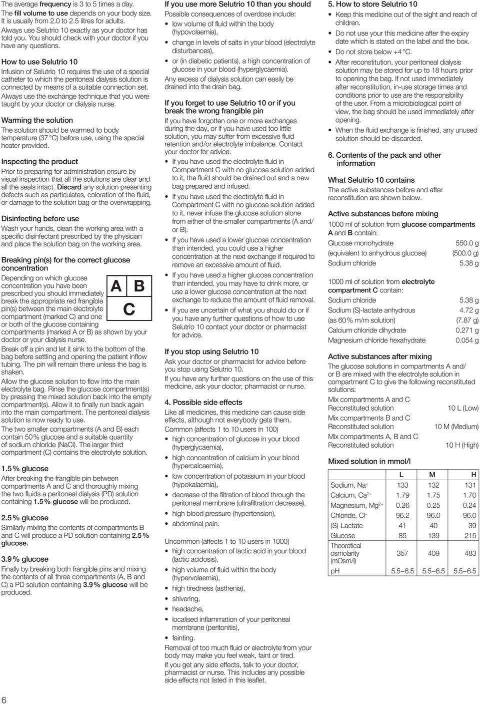 How to use Selutrio 10 Infusion of Selutrio 10 requires the use of a special catheter to which the peritoneal dialysis solution is connected by means of a suitable connection set.