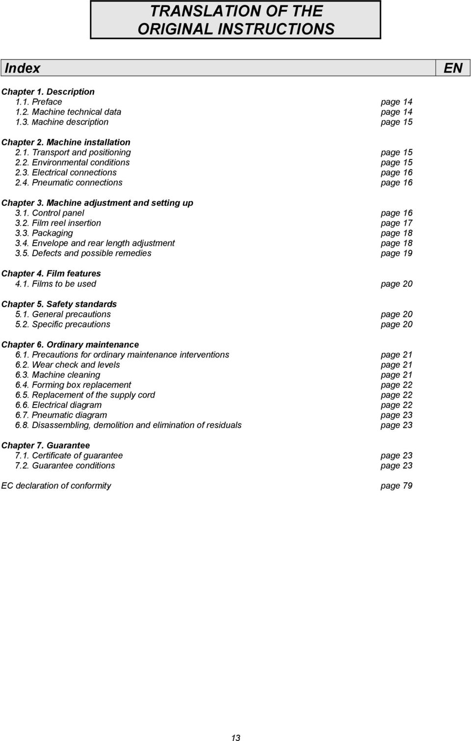 3. Packaging page 18 3.4. Envelope and rear length adjustment page 18 3.5. Defects and possible remedies page 19 Chapter 4. Film features 4.1. Films to be used page 20 Chapter 5. Safety standards 5.1. General precautions page 20 5.