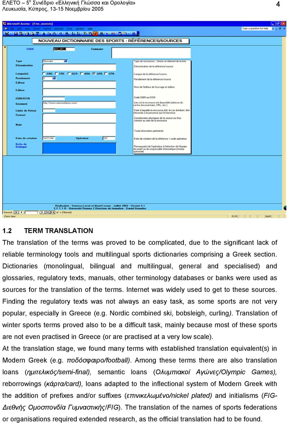 Dictionaries (monolingual, bilingual and multilingual, general and specialised) and glossaries, regulatory texts, manuals, other terminology databases or banks were used as sources for the