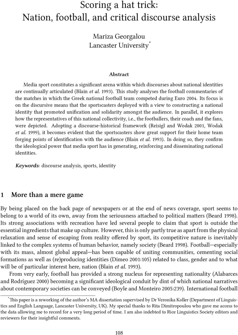Its focus is on the discursive means that the sportscasters deployed with a view to constructing a national identity that promoted unification and solidarity amongst the audience.