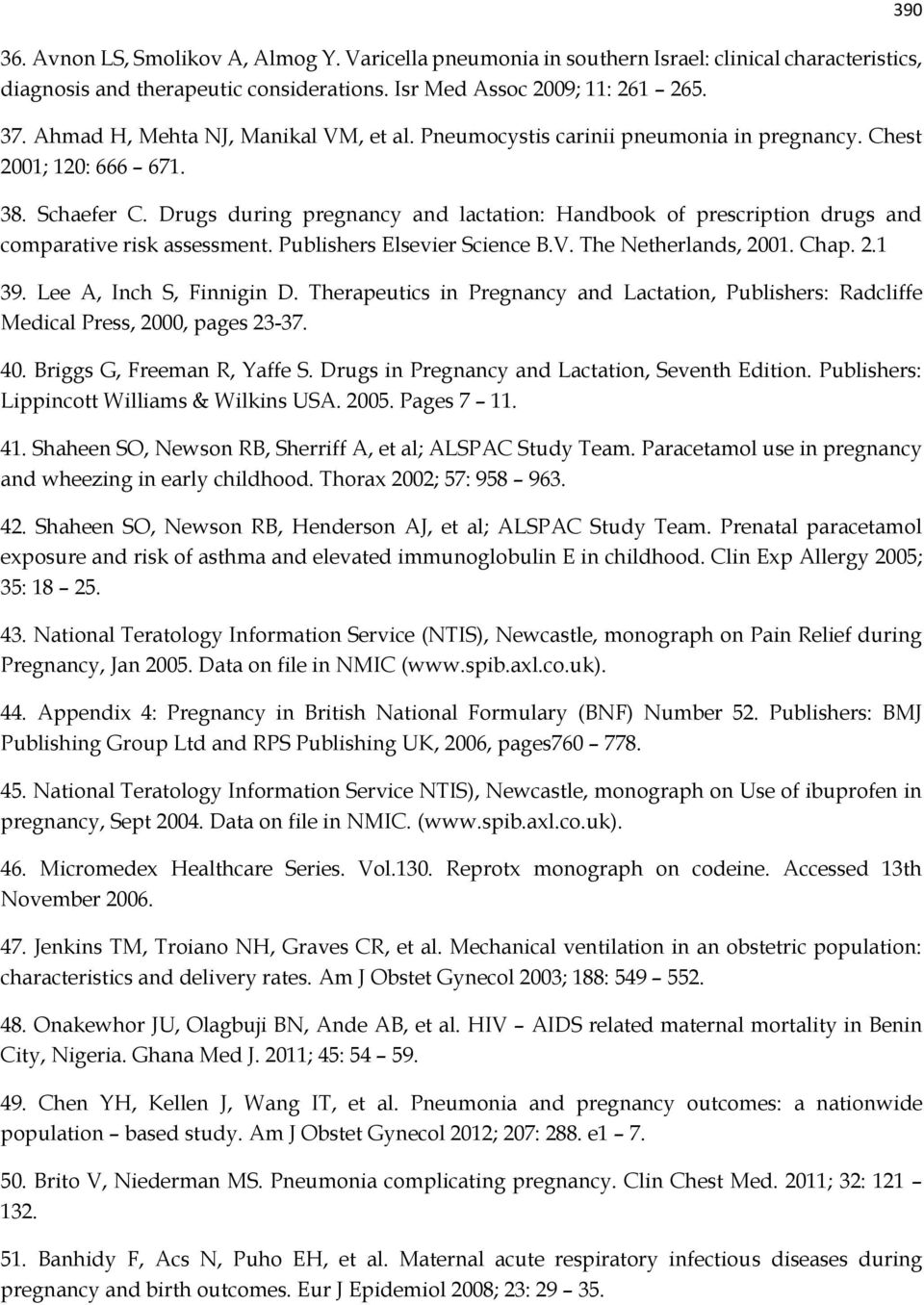 Drugs during pregnancy and lactation: Handbook of prescription drugs and comparative risk assessment. Publishers Elsevier Science B.V. The Netherlands, 2001. Chap. 2.1 39. Lee A, Inch S, Finnigin D.