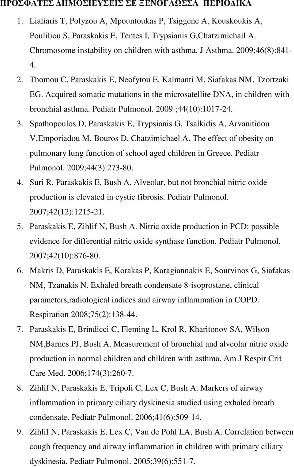 Acquired somatic mutations in the microsatellite DNA, in children with bronchial asthma. Pediatr Pulmonol. 2009 ;44(10):1017-24. 3.