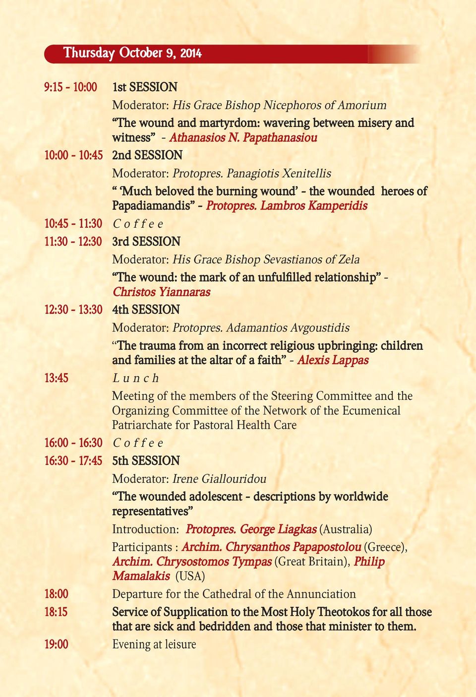 Lambros Kamperidis 10:45-11:30 C o f f e e 11:30-12:30 3rd SESSION Moderator: His Grace Bishop Sevastianos of Zela The wound: the mark of an unfulfilled relationship - Christos Yiannaras 12:30-13:30