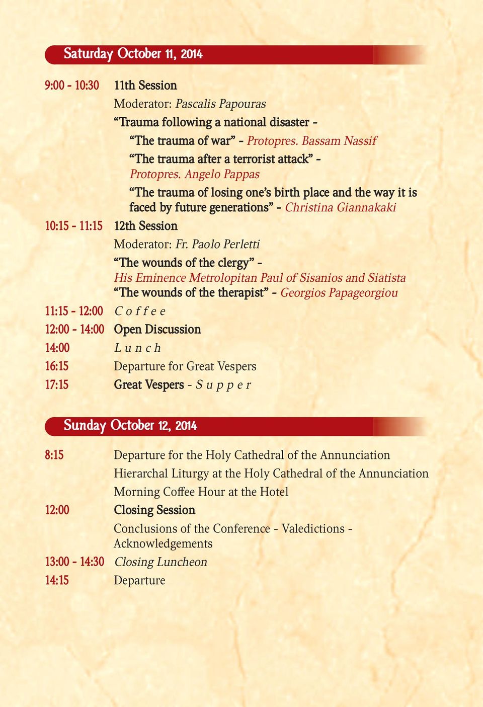 Angelo Pappas The trauma of losing one s birth place and the way it is faced by future generations - Christina Giannakaki 10:15-11:15 12th Session Moderator: Fr.