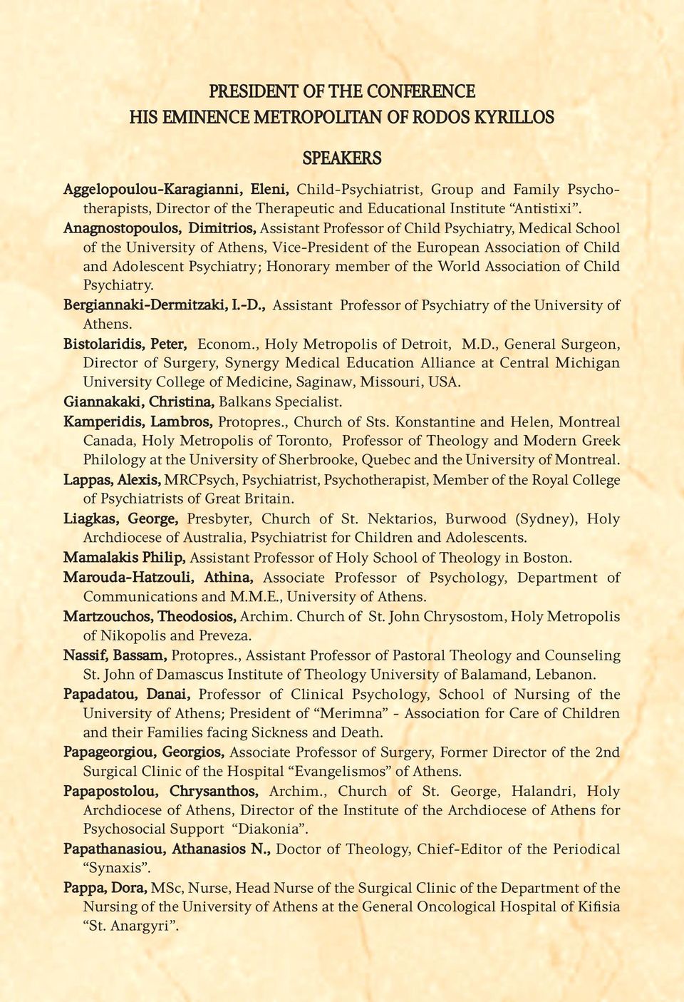 Anagnostopoulos, Dimitrios, Assistant Professor of Child Psychiatry, Medical School of the University of Athens, Vice-President of the European Association of Child and Adolescent Psychiatry;