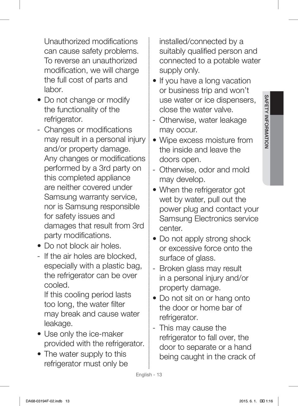 Any changes or modifications performed by a 3rd party on this completed appliance are neither covered under Samsung warranty service, nor is Samsung responsible for safety issues and damages that