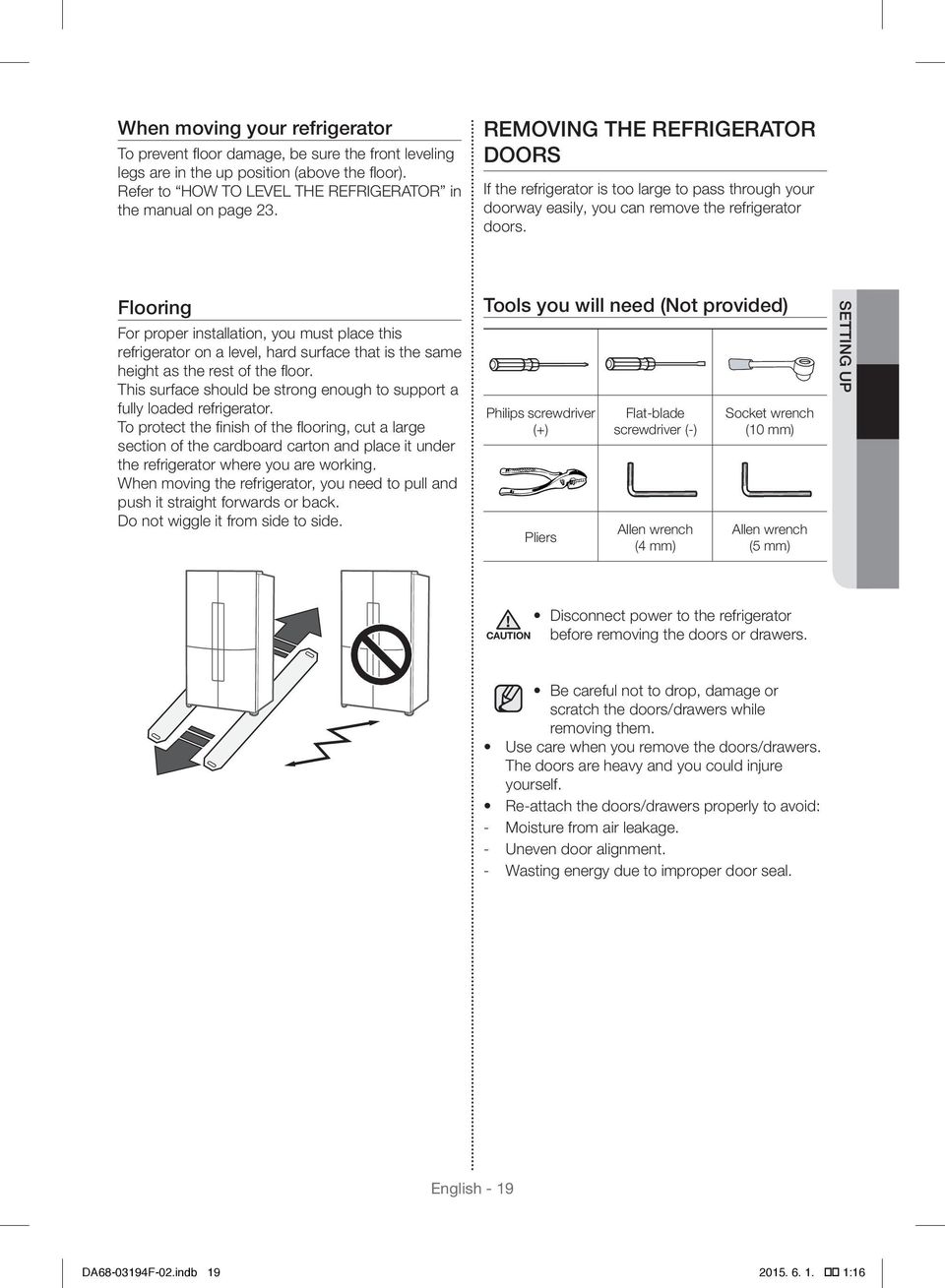 Flooring For proper installation, you must place this refrigerator on a level, hard surface that is the same height as the rest of the floor.