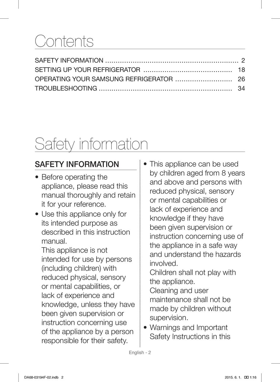 This appliance is not intended for use by persons (including children) with reduced physical, sensory or mental capabilities, or lack of experience and knowledge, unless they have been given