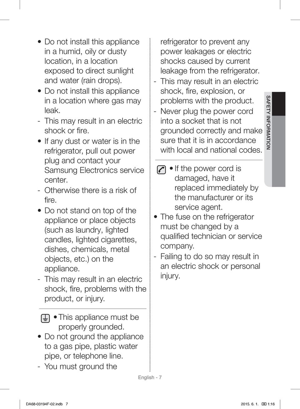 Do not stand on top of the appliance or place objects (such as laundry, lighted candles, lighted cigarettes, dishes, chemicals, metal objects, etc.) on the appliance.