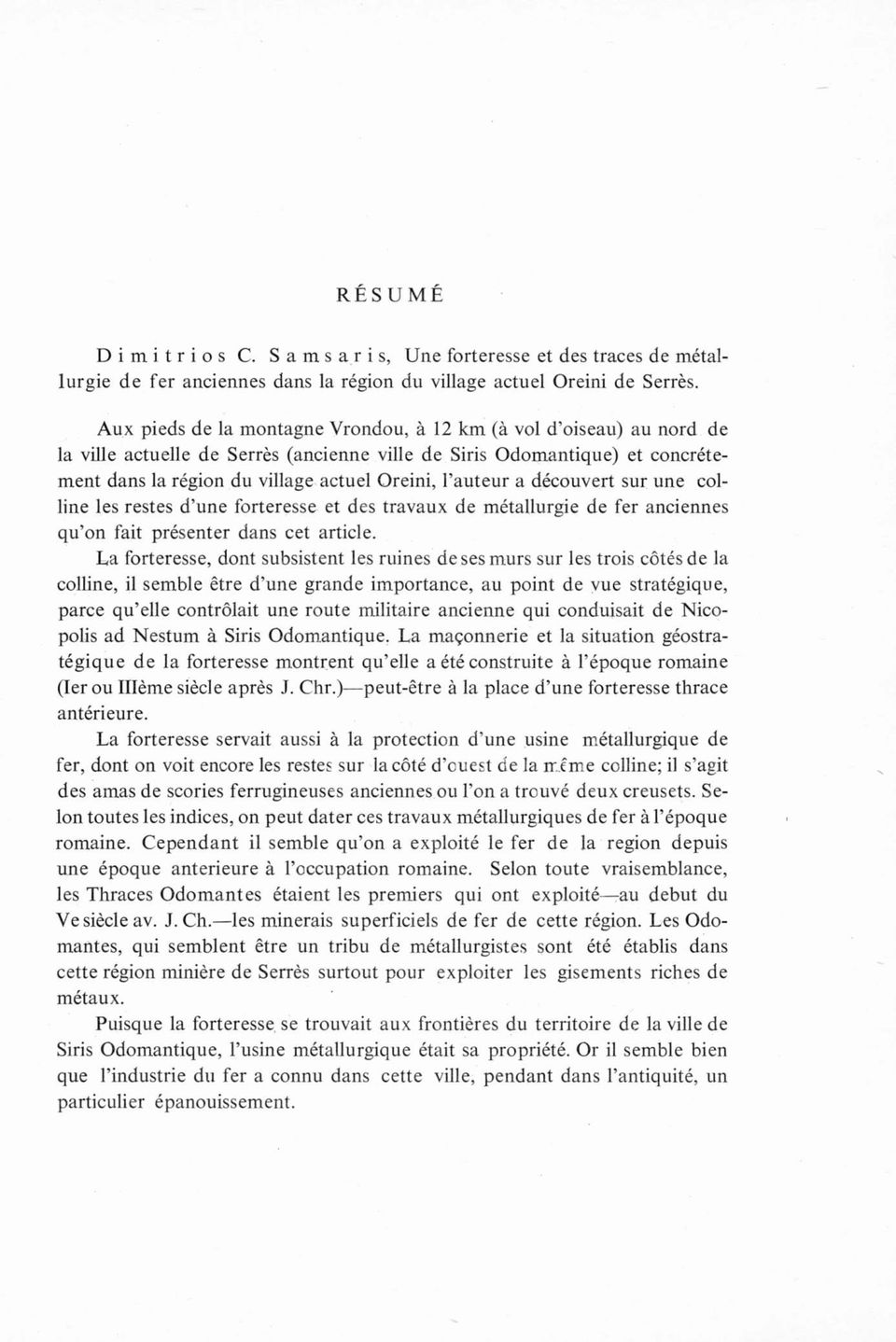 auteur a découvert sur une colline les restes d une forteresse et des travaux de métallurgie de fer anciennes qu on fait présenter dans cet article.