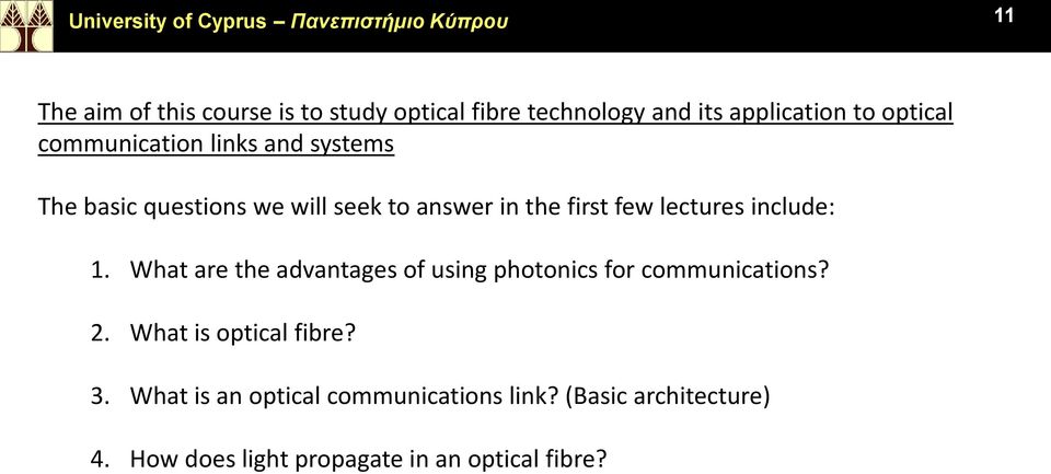 few lectures include: 1. What are the advantages of using photonics for communications? 2. What is optical fibre?