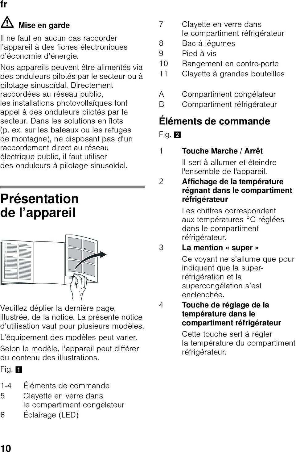 Directement raccordées au réseau public, les installations photovoltaïques font appel à des onduleurs pilotés par le secteur. Dans les solutions en îlots (p. ex.