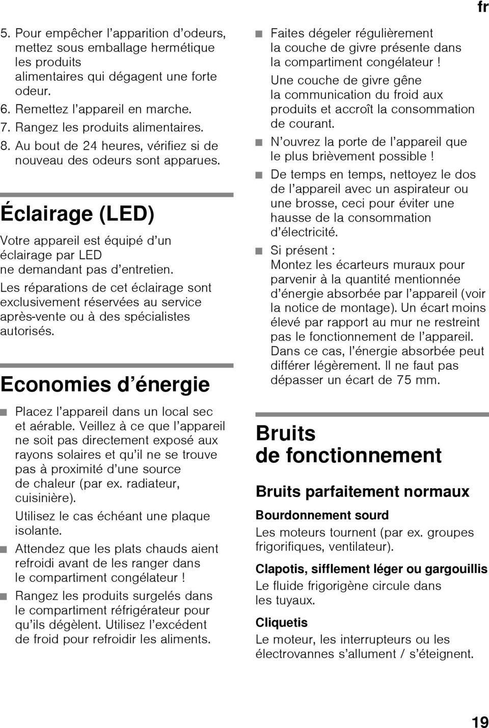 Éclairage (LED) Votre appareil est équipé d un éclairage par LED ne demandant pas d entretien.