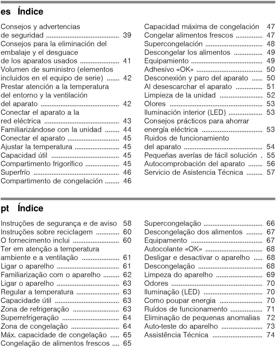 .. 43 Familiarizándose con la unidad... 44 Conectar el aparato... 45 Ajustar la temperatura... 45 Capacidad útil... 45 Compartimento frigorífico... 45 Superfrío... 46 Compartimento de congelación.