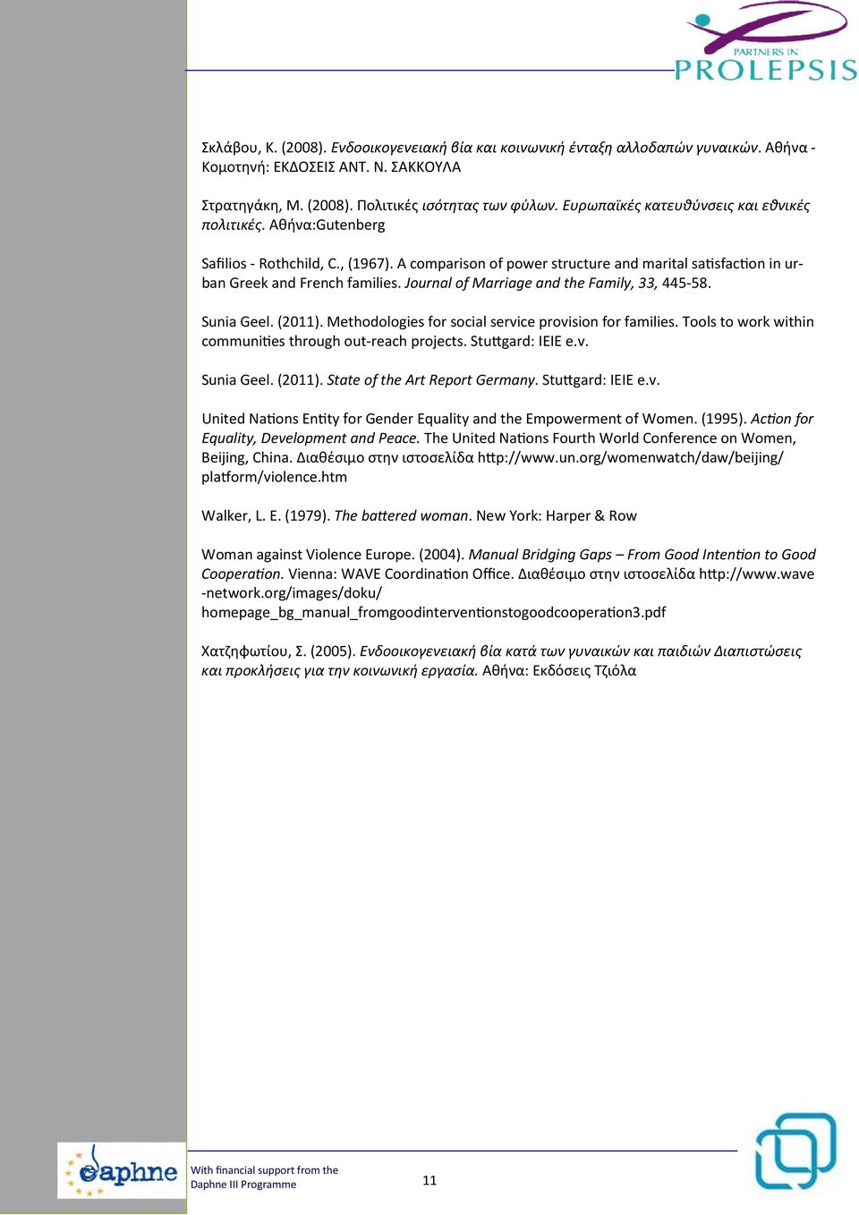 Journal of Marriage and the Family, 33, 445-58. Sunia Geel. (2011). Methodologies for social service provision for families. Tools to work within communi es through out-reach projects.