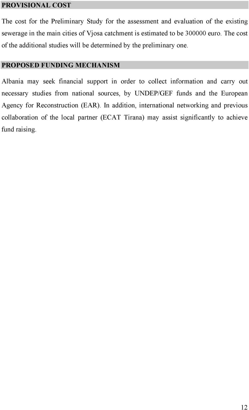 PROPOSED FUNDING MECHANISM Albania may seek financial support in order to collect information and carry out necessary studies from national sources, by