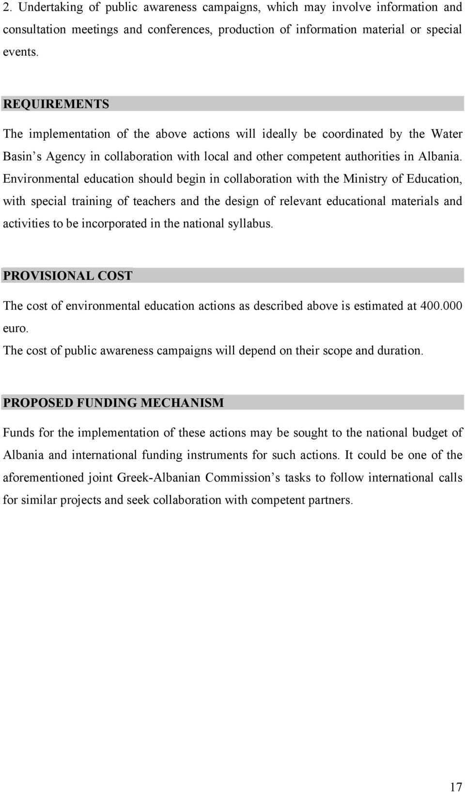 Environmental education should begin in collaboration with the Ministry of Education, with special training of teachers and the design of relevant educational materials and activities to be