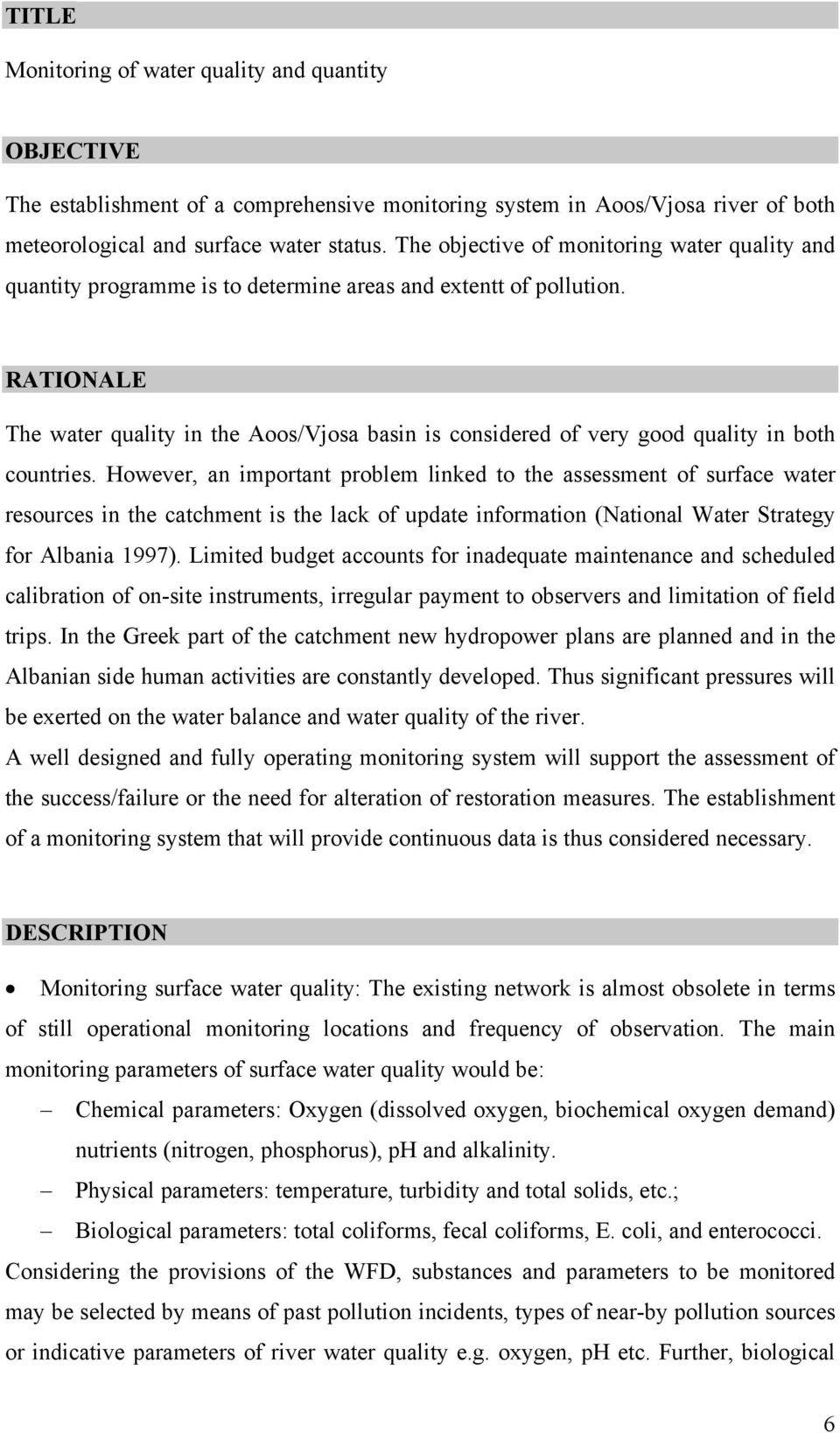 RATIONALE The water quality in the Aoos/Vjosa basin is considered of very good quality in both countries.